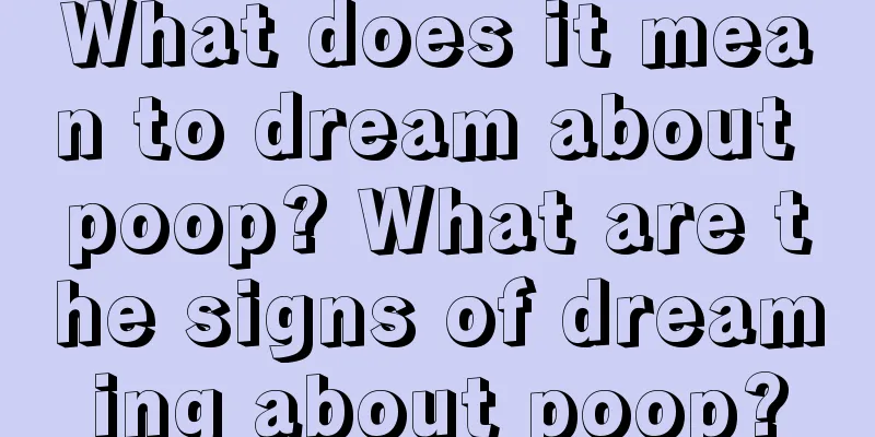 What does it mean to dream about poop? What are the signs of dreaming about poop?