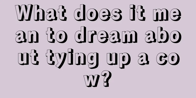 What does it mean to dream about tying up a cow?