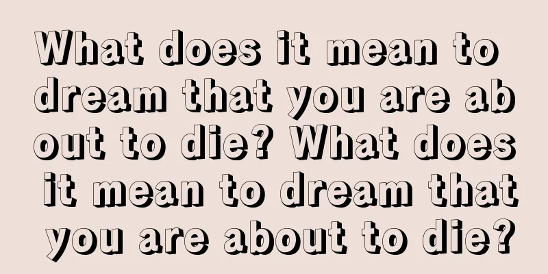 What does it mean to dream that you are about to die? What does it mean to dream that you are about to die?