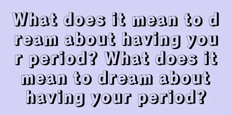 What does it mean to dream about having your period? What does it mean to dream about having your period?