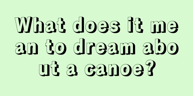 What does it mean to dream about a canoe?