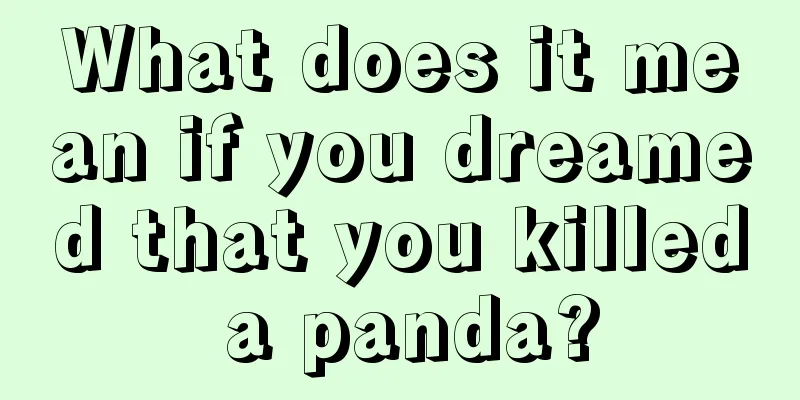 What does it mean if you dreamed that you killed a panda?