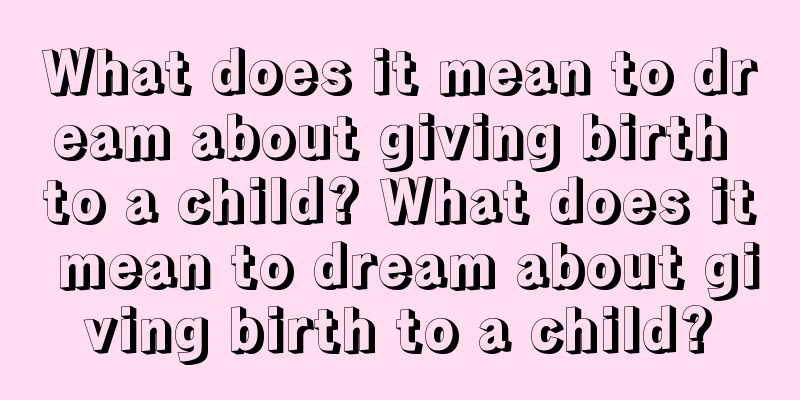 What does it mean to dream about giving birth to a child? What does it mean to dream about giving birth to a child?