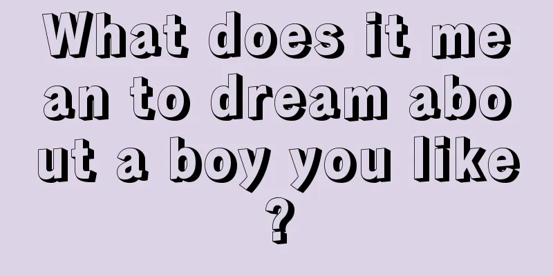 What does it mean to dream about a boy you like?