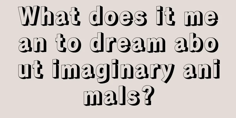 What does it mean to dream about imaginary animals?