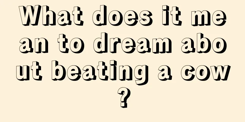 What does it mean to dream about beating a cow?