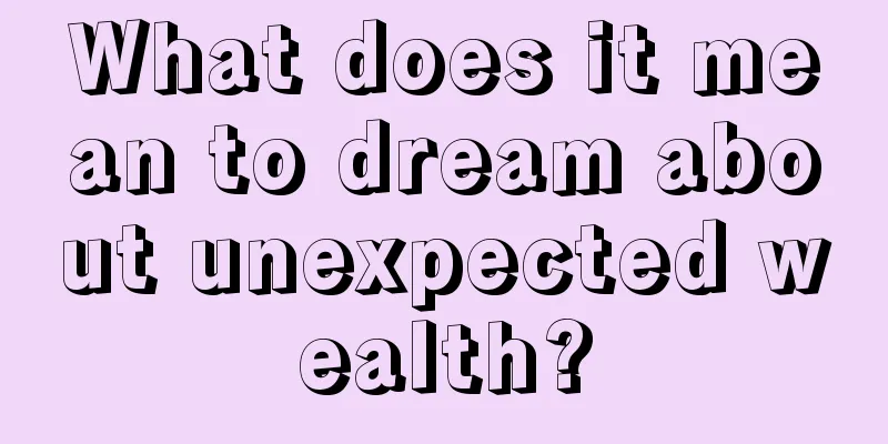 What does it mean to dream about unexpected wealth?