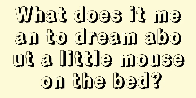 What does it mean to dream about a little mouse on the bed?