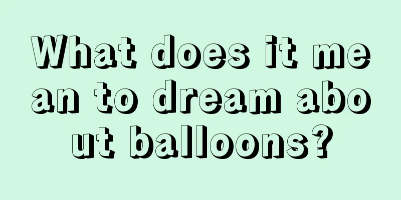 What does it mean to dream about balloons?