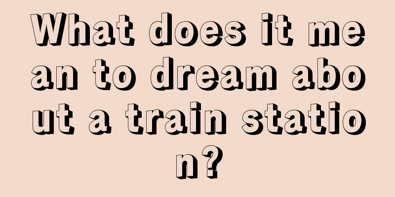 What does it mean to dream about a train station?