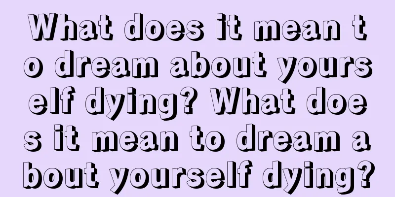 What does it mean to dream about yourself dying? What does it mean to dream about yourself dying?