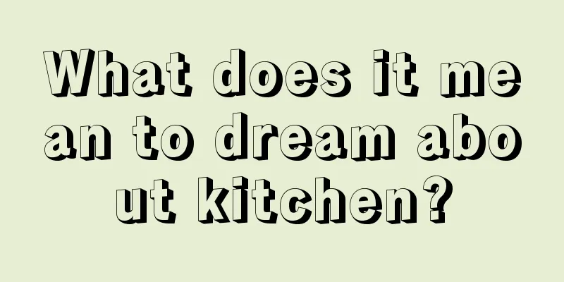 What does it mean to dream about kitchen?