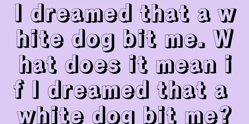 I dreamed that a white dog bit me. What does it mean if I dreamed that a white dog bit me?