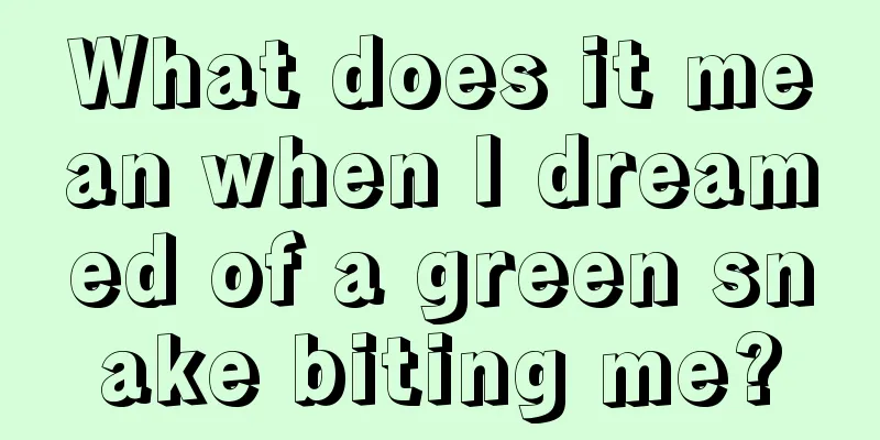 What does it mean when I dreamed of a green snake biting me?