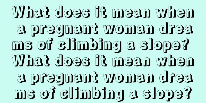 What does it mean when a pregnant woman dreams of climbing a slope? What does it mean when a pregnant woman dreams of climbing a slope?