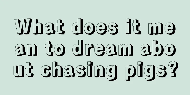 What does it mean to dream about chasing pigs?