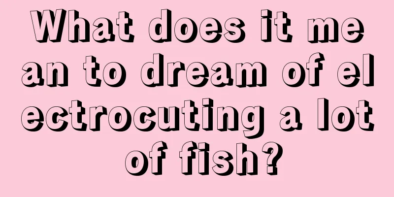 What does it mean to dream of electrocuting a lot of fish?