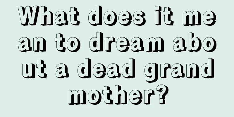 What does it mean to dream about a dead grandmother?