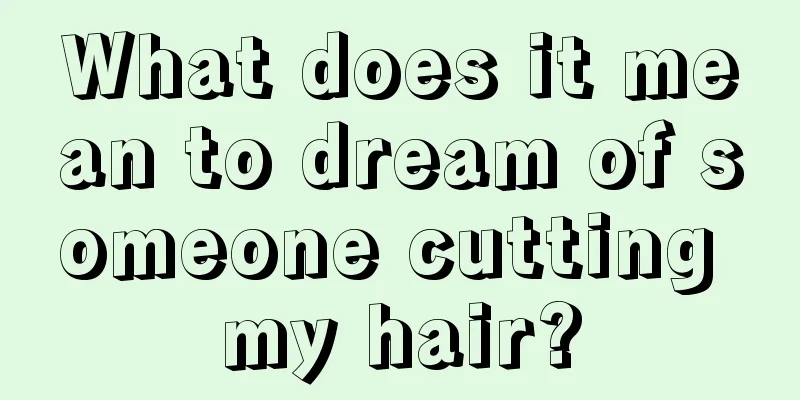 What does it mean to dream of someone cutting my hair?