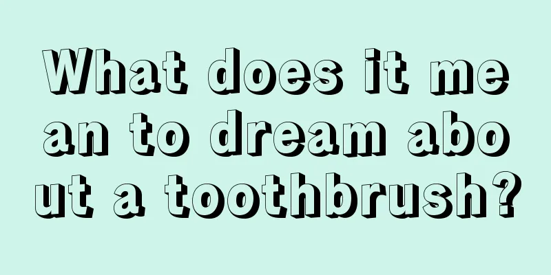 What does it mean to dream about a toothbrush?