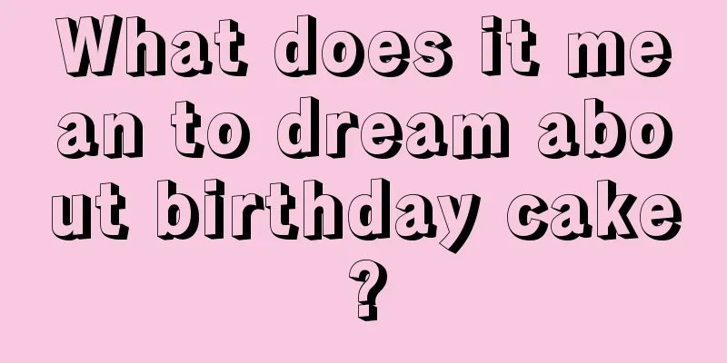 What does it mean to dream about birthday cake?