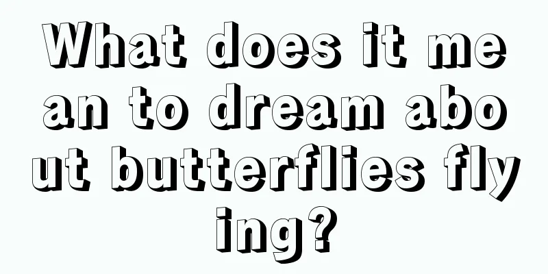 What does it mean to dream about butterflies flying?