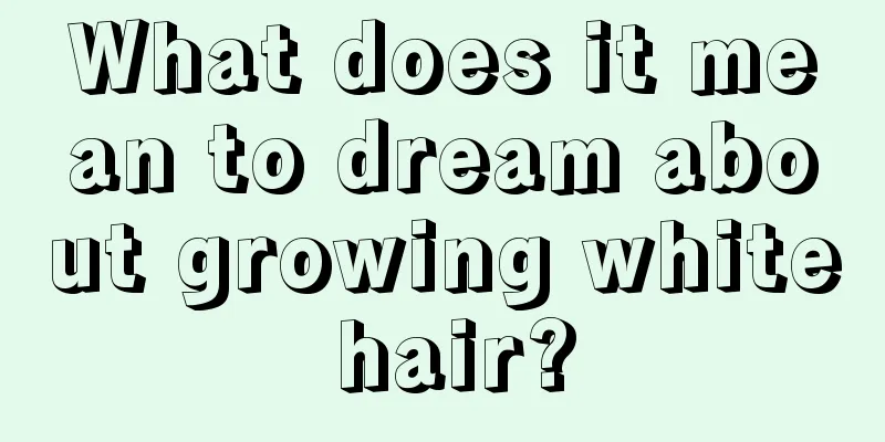 What does it mean to dream about growing white hair?