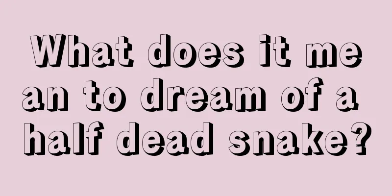 What does it mean to dream of a half dead snake?