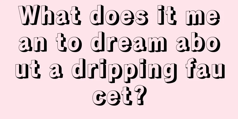 What does it mean to dream about a dripping faucet?