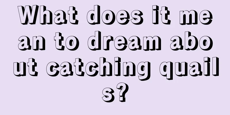 What does it mean to dream about catching quails?