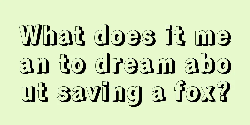 What does it mean to dream about saving a fox?