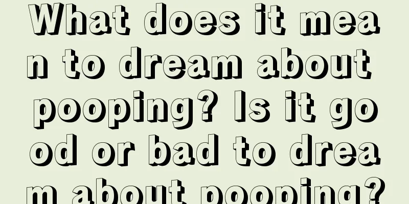 What does it mean to dream about pooping? Is it good or bad to dream about pooping?