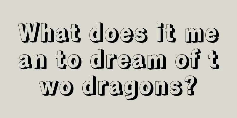 What does it mean to dream of two dragons?