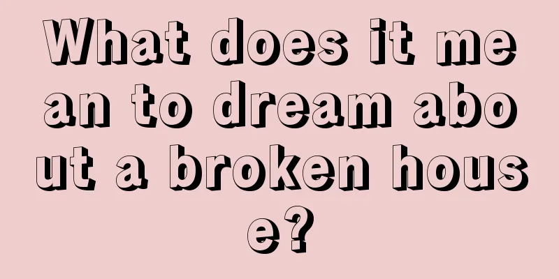 What does it mean to dream about a broken house?