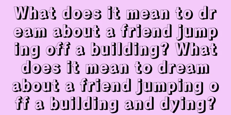 What does it mean to dream about a friend jumping off a building? What does it mean to dream about a friend jumping off a building and dying?