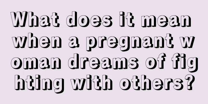 What does it mean when a pregnant woman dreams of fighting with others?