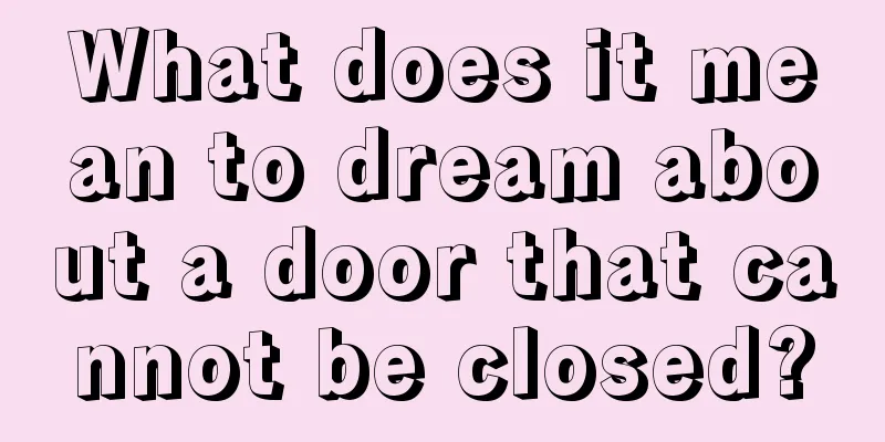 What does it mean to dream about a door that cannot be closed?