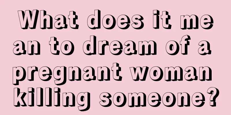 What does it mean to dream of a pregnant woman killing someone?