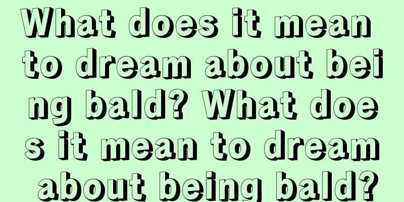 What does it mean to dream about being bald? What does it mean to dream about being bald?