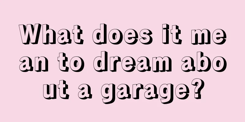 What does it mean to dream about a garage?