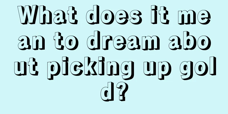 What does it mean to dream about picking up gold?