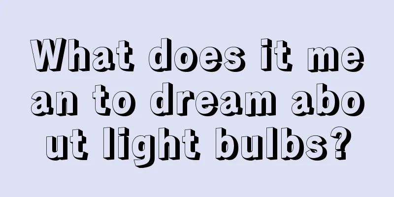 What does it mean to dream about light bulbs?