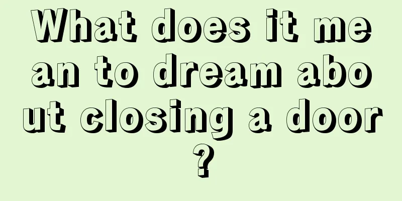 What does it mean to dream about closing a door?