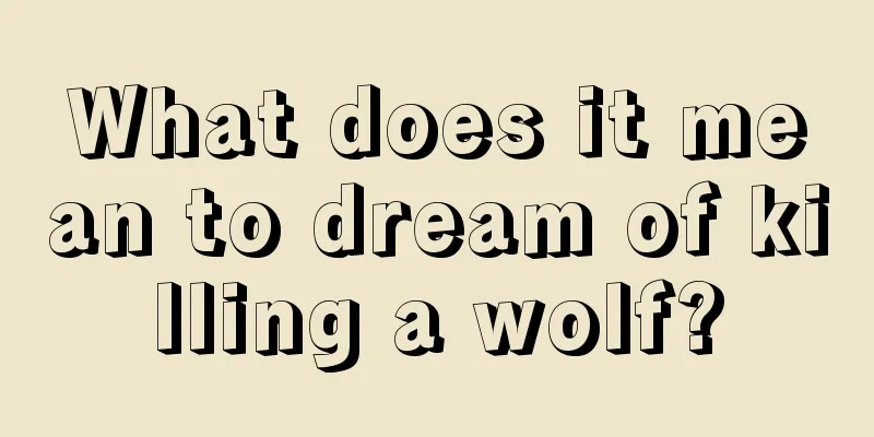 What does it mean to dream of killing a wolf?