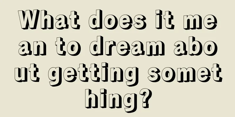 What does it mean to dream about getting something?