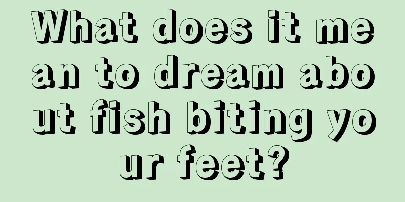 What does it mean to dream about fish biting your feet?