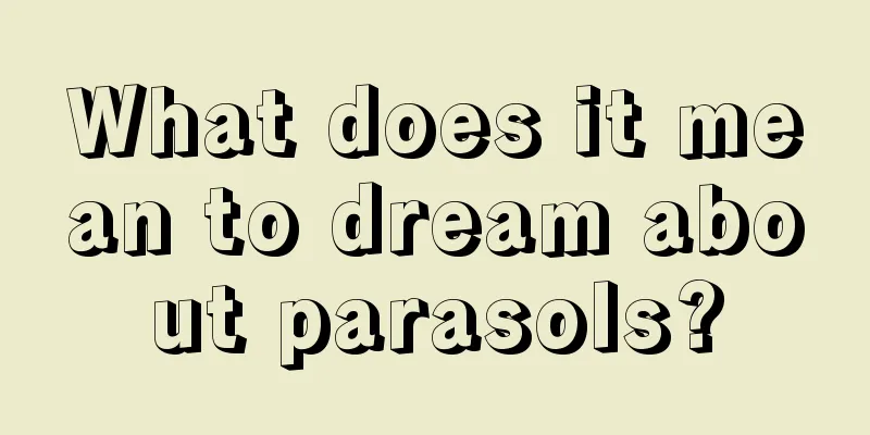 What does it mean to dream about parasols?