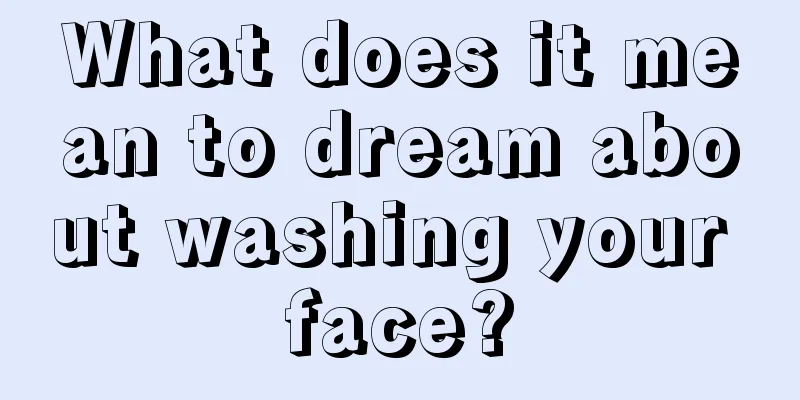 What does it mean to dream about washing your face?