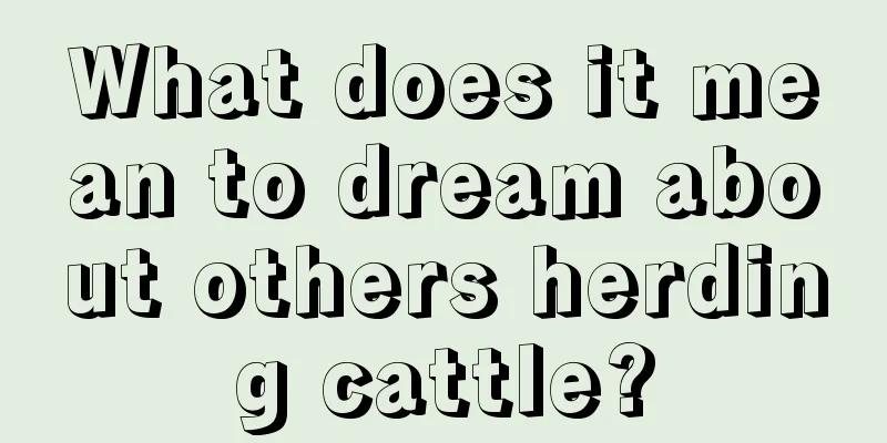 What does it mean to dream about others herding cattle?