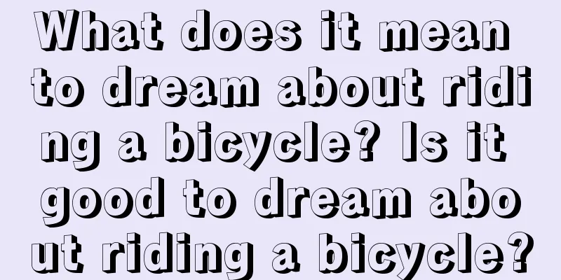 What does it mean to dream about riding a bicycle? Is it good to dream about riding a bicycle?